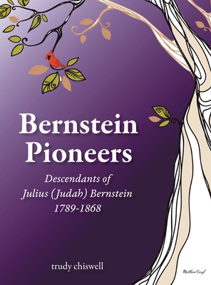 Bernstein Pioneers: Descendants of Julius (Judah) Bernstein 1789-1868 Cover Image