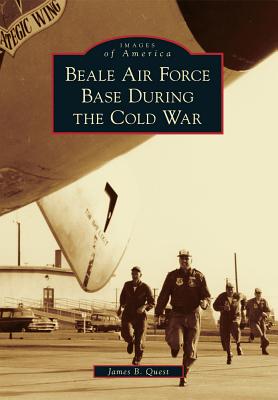 Beale Air Force Base During the Cold War (Images of America) By James B. Quest Cover Image