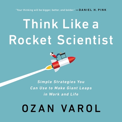 Think Like a Rocket Scientist: Simple Strategies You Can Use to Make Giant Leaps in Work and Life Cover Image