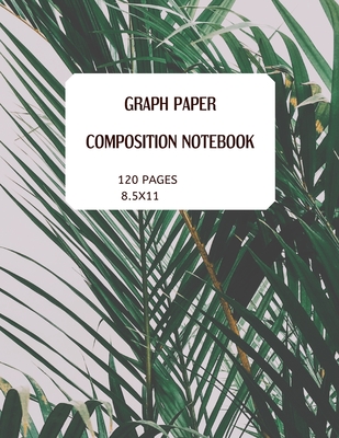 Graph Paper. Composition Notebook 120 Pages 8.5x11: IDEAL FOR ARCHITECTURE. FINE ART DRAWINGS. MATHS AND ARTISTS. 5X5 SQUARES PER INCH (perfect for su Cover Image
