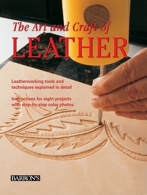 The Art and Craft of Leather: Leatherworking tools and techniques explained in detail By Maria Teresa Llado i Riba, Eva Pascual i Miro Cover Image