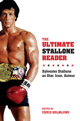 The Ultimate Stallone Reader: Sylvester Stallone as Star, Icon, Auteur By Chris Holmlund (Editor) Cover Image