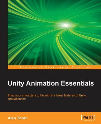 Unity Animation Essentials By Alan Thorn Cover Image
