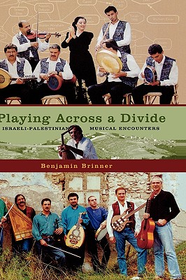 Playing Across a Divide: Israeli-Palestinian Musical Encounters Cover Image