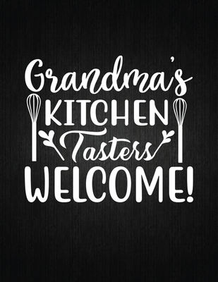 Grandma's kitchen. Tasters welcome!: Recipe Notebook to Write In Favorite Recipes - Best Gift for your MOM - Cookbook For Writing Recipes - Recipes an Cover Image