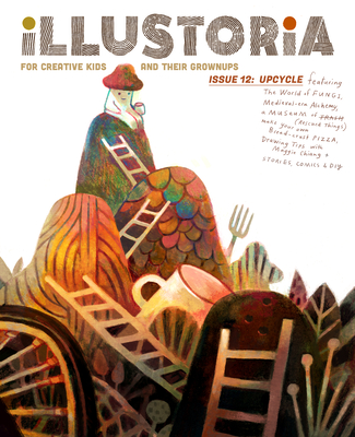 Illustoria: For Creative Kids and Their Grownups: Issue #12: Upcycle: Stories, Comics, DIY By Elizabeth Haidle (Editor) Cover Image