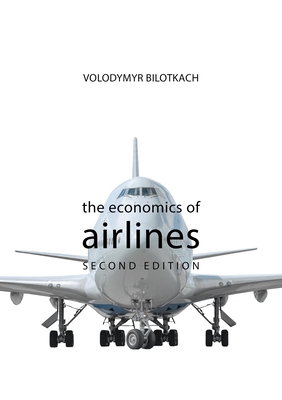 The Economics of Airlines Second Edition (Economics of Big Business) By Volodymyr Bilotkach Cover Image