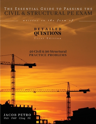 The Essential Guide to Passing the Civil & Structural PE Exam Written in the form of Detailed Questions Cover Image