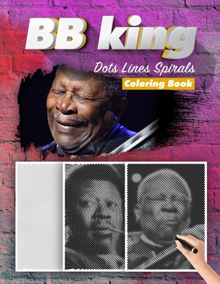 BB KING Dots Lines Spirals Coloring Book: New Kind Of Stress Relief Coloring Book For Kids And Adults By Spiral Walt Cover Image
