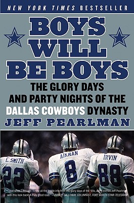 Boys Will Be Boys: The Glory Days and Party Nights of the Dallas Cowboys Dynasty By Jeff Pearlman Cover Image