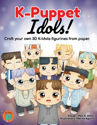 K-Puppet Idols!: Craft your own 3D K-idols figurines from paper. By Milo A. Altieri, Marina Aguirre (Illustrator) Cover Image