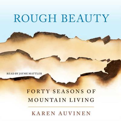 Rough Beauty: Forty Seasons of Mountain Living Cover Image