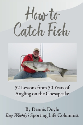 How to Catch Fish: 52 Lessons from 50 Years of Angling on the Chesapeake Cover Image