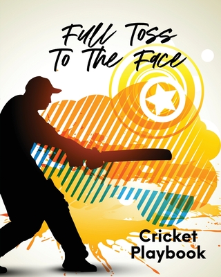 Full Toss To The Face Cricket Playbook: For Players Coaches Outdoor Sports By Patricia Larson Cover Image