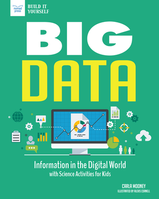 Big Data: Information in the Digital World with Science Activities for Kids (Build It Yourself) Cover Image
