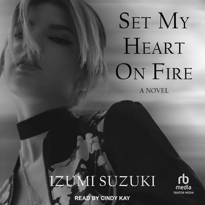 Set My Heart on Fire By Izumi Suzuki, Cindy Kay (Read by), Helen O'Horan (Contribution by) Cover Image