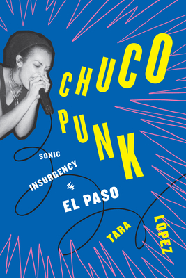 Chuco Punk: Sonic Insurgency in El Paso (American Music Series)