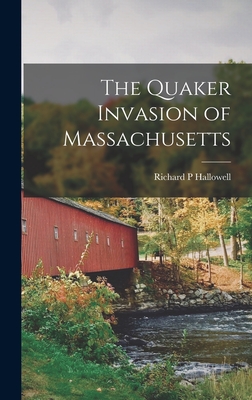 The Quaker Invasion of Massachusetts By Richard P. Hallowell Cover Image
