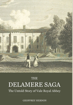 The Delamere Saga: The Untold Story of Royal Vale Abbey By Geoffrey Hebdon Cover Image