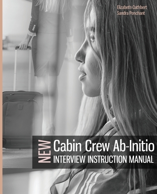Cabin Crew Ab-Initio Interview Instruction Manual By Elizabeth Cuthbert, Sandra Penchant Cover Image