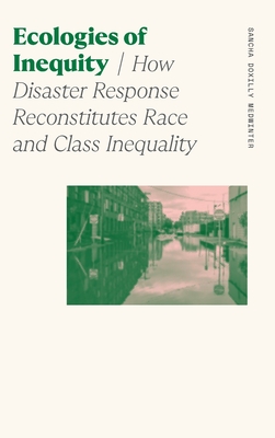 Ecologies of Inequity: How Disaster Response Reconstitutes Race and Class Inequality (Sociology of Race and Ethnicity) Cover Image