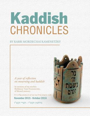 Kaddish Chronicles: Reflections on Eleven Months of Saying Kaddish By Rabbi Mordechai Kamenetzky Cover Image