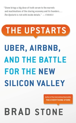 The Upstarts: How Uber, Airbnb, and the Killer Companies of the New Silicon Valley Are Changing the World By Brad Stone Cover Image