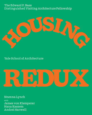 Housing Redux: Alternatives for Nyc's Housing Projects (Edward P. Bass Distinguished Visiting Architecture Fellowshi)