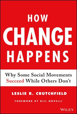 How Change Happens: Why Some Social Movements Succeed While Others Don't By Leslie R. Crutchfield Cover Image