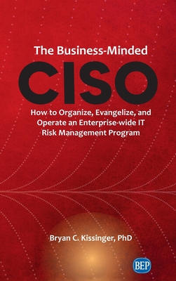 Business-Minded CISO: How to Organize, Evangelize, and Operate an Enterprise-wide IT Risk Management Program Cover Image