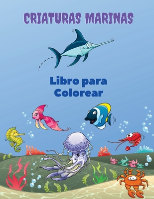 Criaturas Marinas Libro para Colorear: Libro para colorear de las criaturas del mar: Libro para colorear de la vida marina, para niños de 4 a 8 años, By Sebastian Ramirez Cover Image