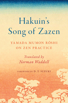 Hakuin's Song of Zazen: Yamada Mumon Roshi on Zen Practice By Yamada Mumon Roshi, D. T. Suzuki (Foreword by), Norman Waddell (Translated by) Cover Image