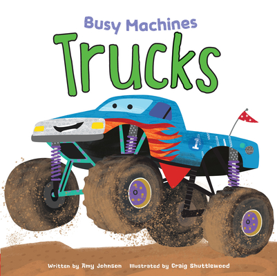 Trucks (Busy Machines) By Amy Johnson, Craig Shuttlewood (Illustrator) Cover Image