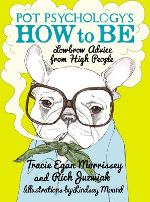 Pot Psychology's How to Be: Lowbrow Advice from High People Cover Image