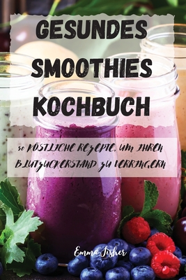 Gesundes Smoothies Kochbuch By Emma Fisher Cover Image