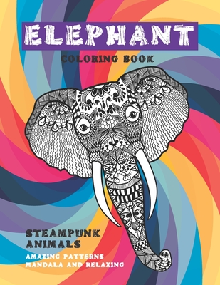 Download Steampunk Animals Coloring Book Amazing Patterns Mandala And Relaxing Elephant Paperback The Book Loft Of German Village