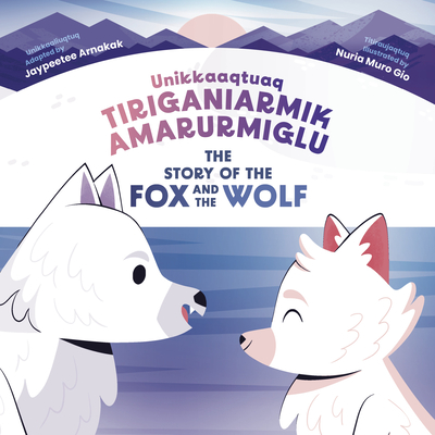 The Story of the Fox and the Wolf: Bilingual Inuktitut and English Edition Cover Image