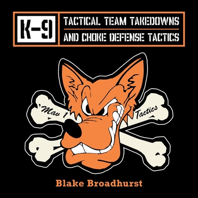 K-9 Tactical Team Takedowns and Choke Defense Tactics Cover Image