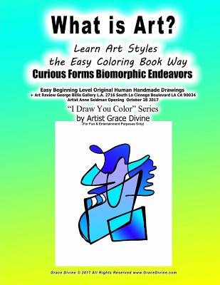What is Art? Learn Art Styles the Easy Coloring Book Way Curious Forms Biomorphic Endeavors: Easy Beginning Level Original Human Handmade Drawings + A Cover Image