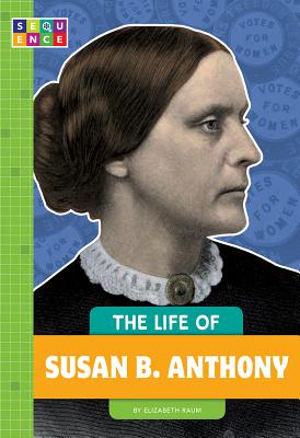 The Life of Susan B. Anthony By Elizabeth Raum Cover Image