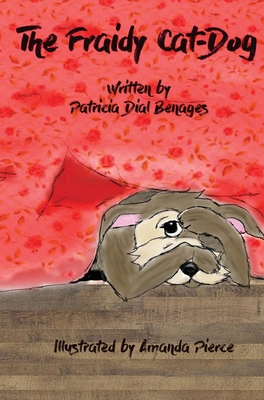 The Fraidy-Cat Dog By Patricia D. Benages, Amanda Pierce (Illustrator) Cover Image