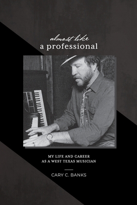 Almost Like a Professional: My life and career as a West Texas Musician Cover Image