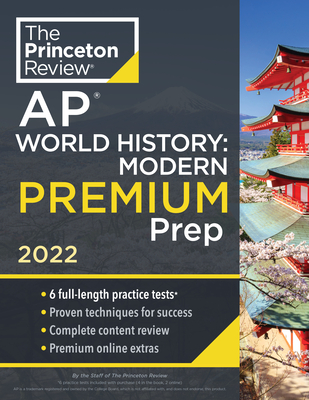 Princeton Review AP World History: Modern Premium Prep, 2022: 6 Practice Tests + Complete Content Review + Strategies & Techniques (College Test Preparation) Cover Image