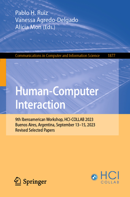 Human-Computer Interaction: 9th Iberoamerican Workshop, Hci-Collab 2023, Buenos Aires, Argentina, September 13-15, 2023, Revised Selected Papers (Communications in Computer and Information Science #1877)
