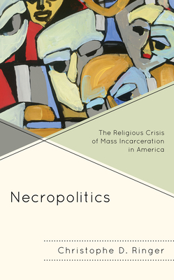 Necropolitics: The Religious Crisis of Mass Incarceration in America (Religion and Race) Cover Image