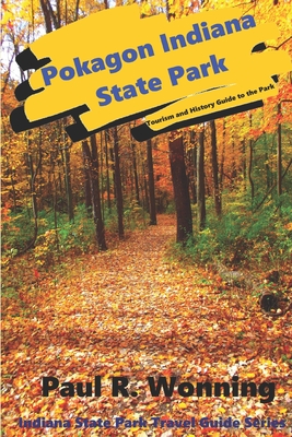 Pokagon Indiana State Park: Tourism and History Guide to the Park (Indiana State Park Travel Guide #18)