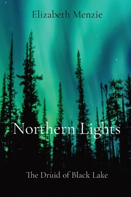 Northern Lights: The Druid of Black Lake By Elizabeth Menzie Cover Image