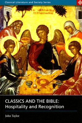 Classics and the Bible: Hospitality and Recognition (Classical Literature and Society) By John Taylor Cover Image