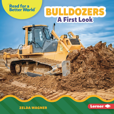 Bulldozers: A First Look By Zelda Wagner Cover Image
