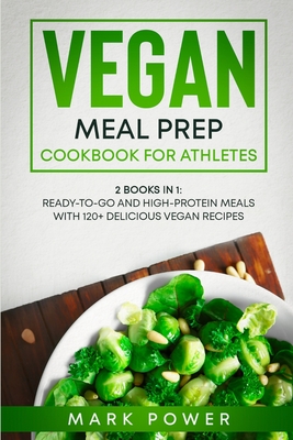 Vegan Meal Prep Cookbook For Athletes 2 Books In 1 Ready To Go And High Protein Meals With 1 Delicious Vegan Recipes Paperback Nowhere Bookshop